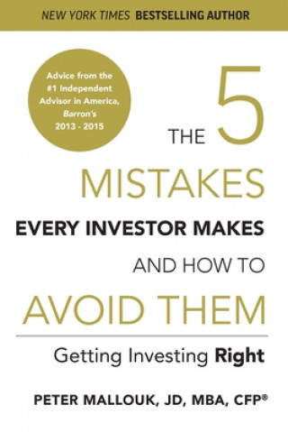 Carte The 5 Mistakes Every Investor Makes and How to Avoid Them: Getting Investing Right Peter Mallouk