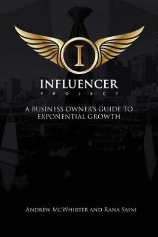 Kniha The Influencer Project: A Business Owner's Guide To Exponential Growth Andrew McWhirter