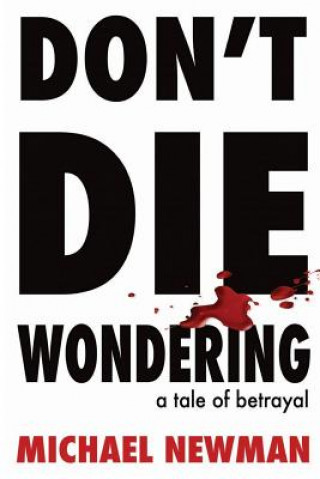 Carte Don't Die Wondering: A Tale of Betrayal Mr Michael Newman