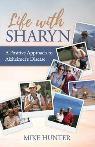 Kniha Life with Sharyn: A Positive Approach to Alzheimer's Michael Hunter