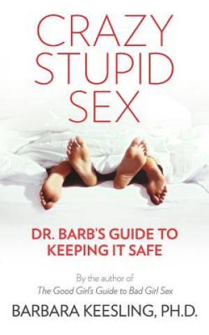 Buch Crazy Stupid Sex: Dr. Barb's Guide to Keeping it Safe Barbara Keesling Ph D