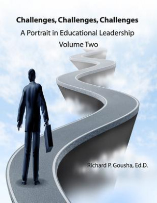 Kniha Challenges, Challenges, Challenges: A Portrait in Educational Leadership Richard P Gousha Ed D