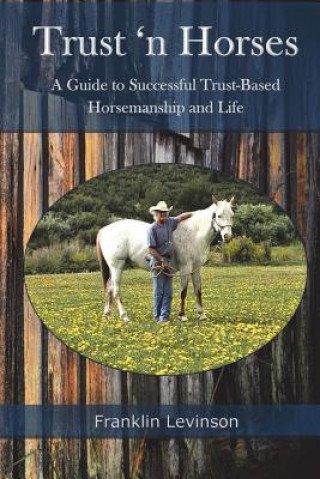 Kniha Trust 'n Horses: A Guide to Successful Trust-Based Horsemanship and Life Franklin Levinson