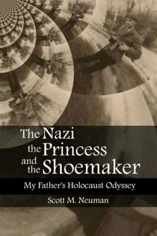 Boek The Nazi, the Princess, and the Shoemaker: My Father's Holocaust Odyssey Scott M Neuman