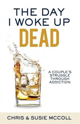 Carte The Day I Woke Up Dead: A Couple's Struggle Through Addiction Susie L McColl