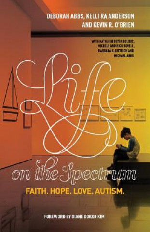 Kniha Life on the Spectrum: Faith. Hope. Love. Autism. Kelli Ra Anderson