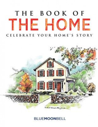 Kniha The Book of the Home: Celebrate Your Home's Story Blue Moon Bell