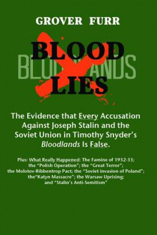 Book Blood Lies: The Evidence That Every Accusation Against Joseph Stalin and the Soviet Union in Timothy Snyder's Bloodlands Is False Grover C Furr