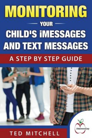 Kniha Monitoring Your Child's iMessages and Text Messages: A Step by Step Guide Ted Mitchell