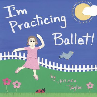 Knjiga I'm Practicing Ballet Meka Taylor