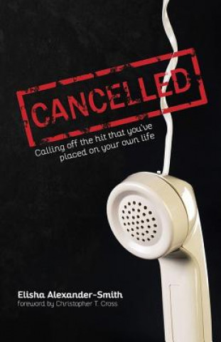 Book Cancelled: "Calling Off the Hit That You've Placed on Your Own Life" Elisha Alexander-Smith