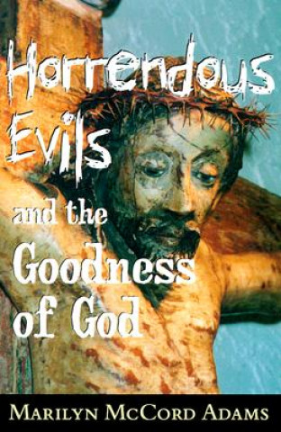 Könyv Horrendous Evils and the Goodness of God Marilyn McCord Adams