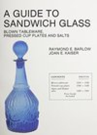 Carte Guide to Sandwich Glass Raymond E. Barlow