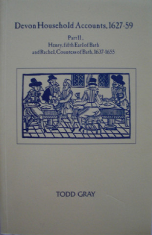 Könyv Devon Household Accounts 1627-59, Part II Todd Gray
