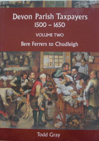 Könyv Devon Parish Taxpayers, 1500-1650: Volume Two Todd Gray