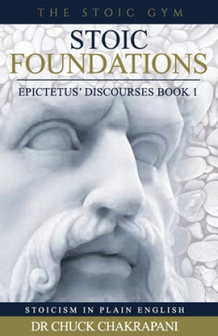 Kniha Stoic Foundations: Epictetus' Discourses Book 1 Dr Chuck Chakrapani