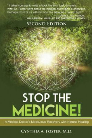 Buch Stop the Medicine!: A Medical Doctor's Miraculous Recovery with Natural Healing Cynthia a Foster MD