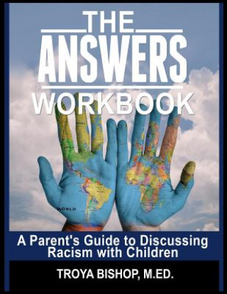 Carte The Answers Workbook: A Parent's Guide to Discussing Racism with Children Troya a Bishop M Ed