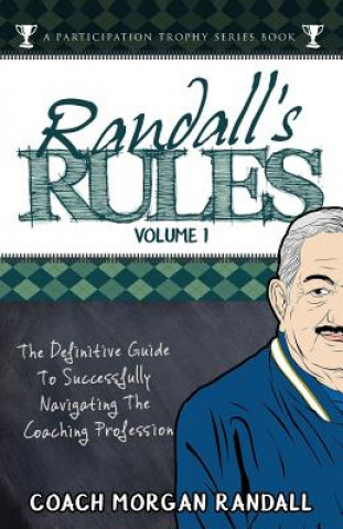 Könyv Randall's Rules Volume One: The Definitive Guide for Successfully Navigating the Coaching Profession John Brubaker