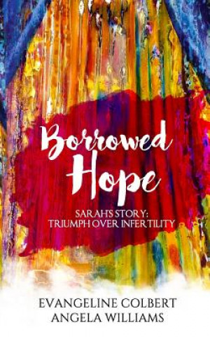 Libro Borrowed Hope: Sarah's Story: Triumph Over Infertility Evangeline B Colbert