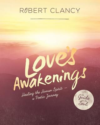 Buch Love's Awakenings: Healing the Human Spirit Robert Clancy