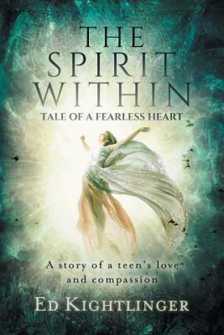 Kniha The Spirit Within - Tale of a Fearless Heart: A Story of a Teen's Love and Compassion Ebook Launch