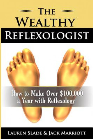 Książka The Wealthy Reflexologist: How to Make Over $100,000 a Year With Reflexology Jack Marriott Csm