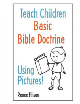 Książka Teach Children Basic Bible Doctrine, Using Pictures Renee Ellison