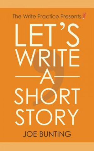 Carte Let's Write a Short Story: How to Write and Submit a Short Story Joe Bunting