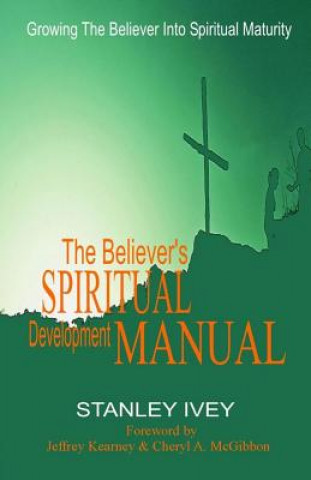 Kniha The Believer's Spiritual Development Manual: Growing the Believer Into Spiritual Maturity Jeffrey Kearney