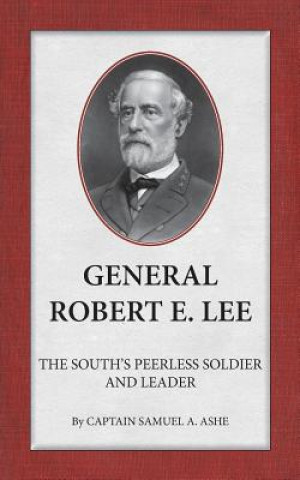 Könyv General Robert E. Lee the South's Peerless Soldier and Leader Samuel A Ashe