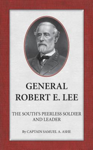 Książka General Robert E. Lee the South's Peerless Soldier and Leader Samuel A Ashe