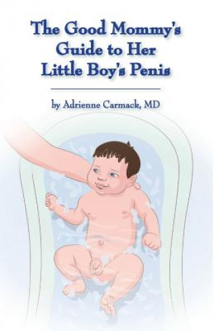Carte The Good Mommy's Guide to Her Little Boy's Penis Adrienne Carmack