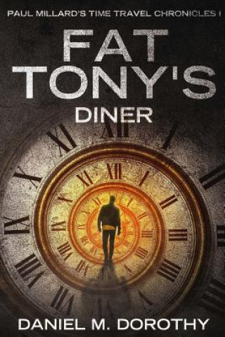 Carte Paul Millard's Time Travel Chronicles I - Fat Tony's Diner Daniel M Dorothy