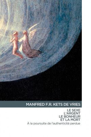 Книга Le Sexe, L'Argent, Le Bonheur et La Mort: ? la poursuite de l'authenticité perdu Manfred F R Kets de Vries