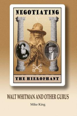 Kniha Negotiating the Hierophant: Walt Whitman and other Gurus MIKE KING