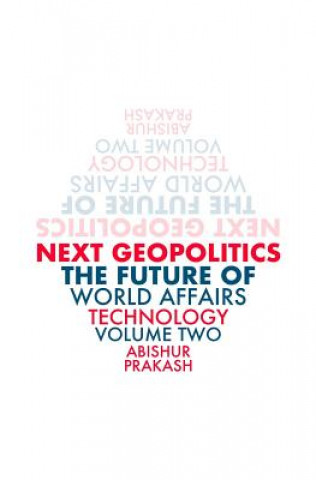 Livre Next Geopolitics: The Future of World Affairs (Technology) Volume Two Abishur Prakash