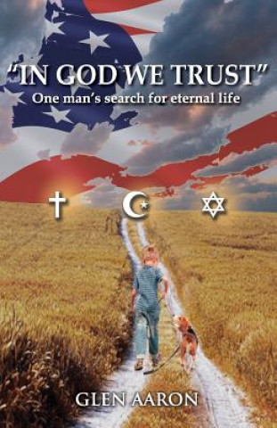 Книга "In God We Trust": One man's search for eternal life Glen Aaron