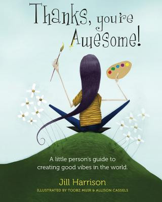 Książka Thanks, You're Awesome! A Little Person's Guide to Creating Good Vibes in the World Jill Harrison