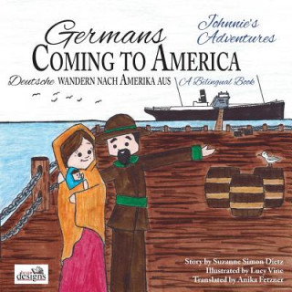 Kniha Germans Coming to America -- Johnnie's Adventures: A Bilingual Book Suzanne Simon Dietz