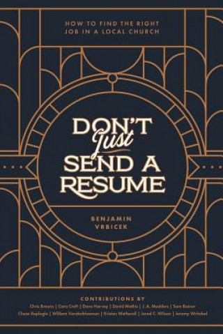 Livre Don't Just Send a Resume: How to Find the Right Job in a Local Church Jared C Wilson