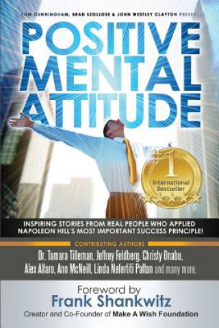 Kniha Positive Mental Attitude: Inspiring Stories from Real People Who Applied Napoleon Hill's Most Important Success Principle John Westley Clayton