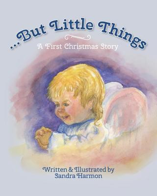 Buch ...But Little Things: A First Christmas Story Sandra Harmon