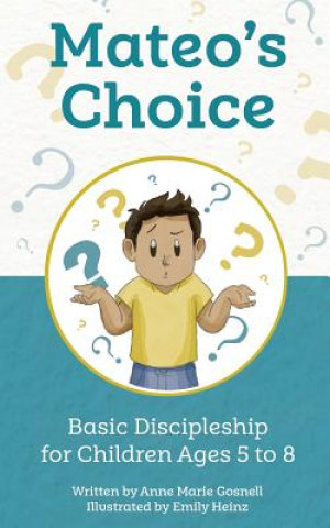 Buch Mateo's Choice: Basic Discipleship for Children Ages 5 - 8 Anne Marie Gosnell