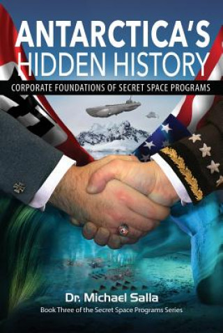 Libro Antarctica's Hidden History: Corporate Foundations of Secret Space Programs Michael Salla