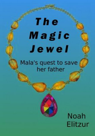 Kniha The Magic Jewel: Mala's Quest to Save Her Father Noah Elitzur