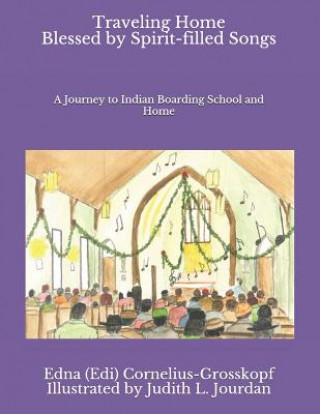 Livre Traveling Home Blessed by Spirit-filled Songs: A Journey to Indian Boarding School and Home Edna (Edi) Cornelius-Grosskopf