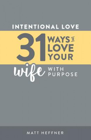 Kniha Intentional Love: 31 Ways to Love Your Wife With Purpose Leah Heffner