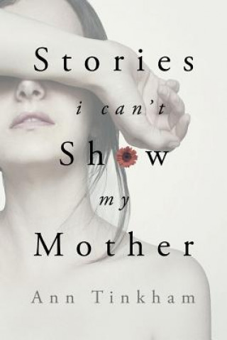 Könyv Stories I Can't Show My Mother Ann Tinkham