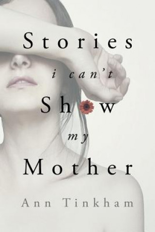 Book Stories I Can't Show My Mother Ann Tinkham